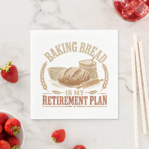 Baking Bread is My Retirement Plan Napkin