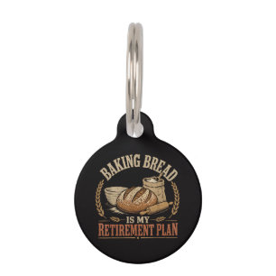 Baking Bread is My Retirement Plan Pet Tag
