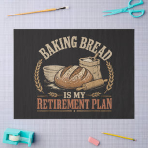 Baking Bread is My Retirement Plan Tissue Paper