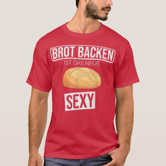 Baking bread is the new sey funny hobby baker  T-Shirt