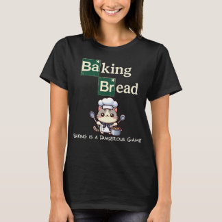 BAKING BREAD T-Shirt