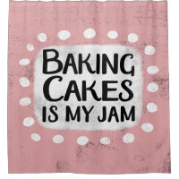 Baking Cakes Is My Jam Shower Curtain