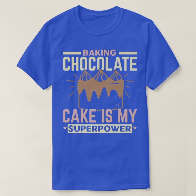 Baking Chocolate Cake Is My Superpower Pastries Ba T-Shirt (Design Front)