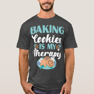 Baking Cookies Is My Therapy Design   T-Shirt
