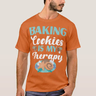 Baking Cookies Is My Therapy Design  T-Shirt