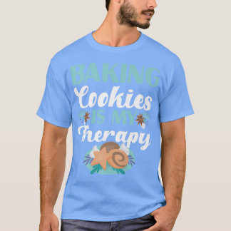 Baking Cookies Is My Therapy Design T-Shirt