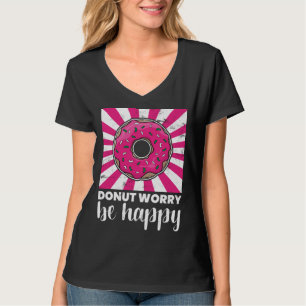 Baking Donut Worry Be Happy Doughnut T-Shirt