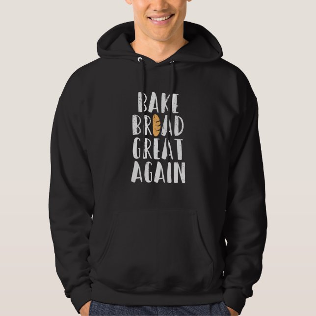 Baking Good Bread Hobby Baker Hoodie (Front)