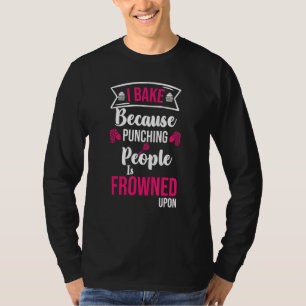Baking I Bake Because Punching Cooking T-Shirt