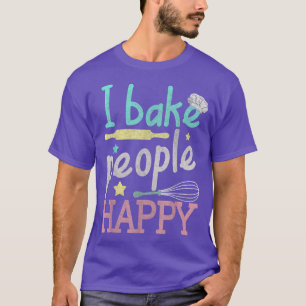 Baking I Bake People Happy Pastry Chef Baker  T-Shirt