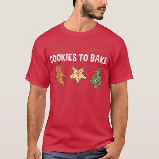 Baking I Can't T-Shirt