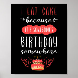 Baking I Eat Cake Because It'S Somebody'S Birthday Poster