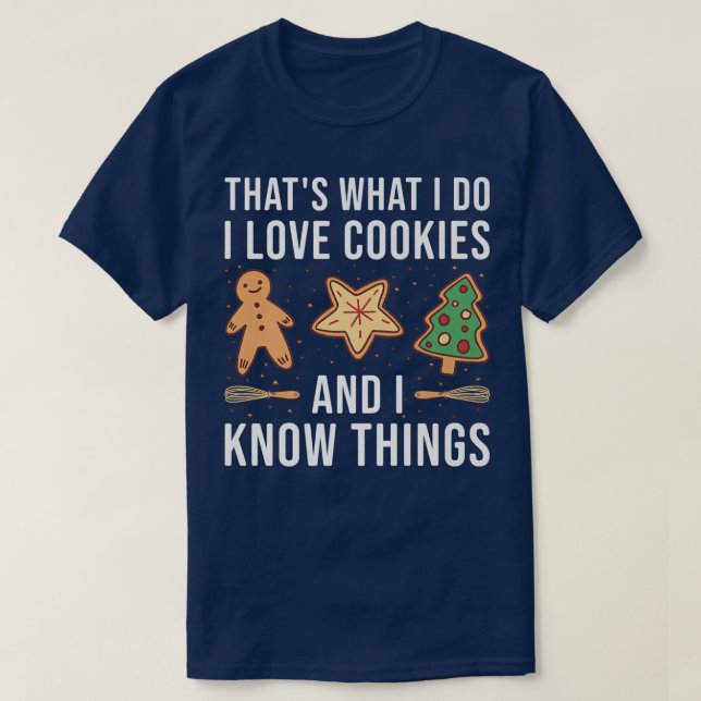 Baking I Love Cookies And I Know Things Cookie  T-Shirt (Design Front)