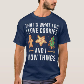 Baking I Love Cookies And I Know Things Cookie  T-Shirt