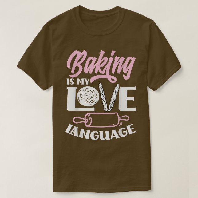 Baking I My Love Language Funny Baker Baking Lover T-Shirt (Design Front)