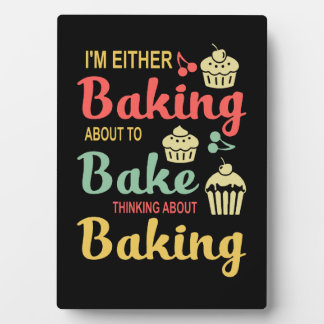 Baking | I'm Either Baking About To Bake Gifts Plaque