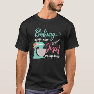 Baking in My Veins Jesus in My Heart Christian Hob T-Shirt