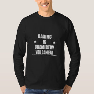 Baking Is Chemistry You Can Eat Cute T-Shirt