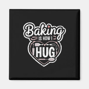 Baking Is How I Hug Heart Design For Bakers Magnet