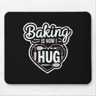 Baking Is How I Hug Heart Design For Bakers Mouse Mat