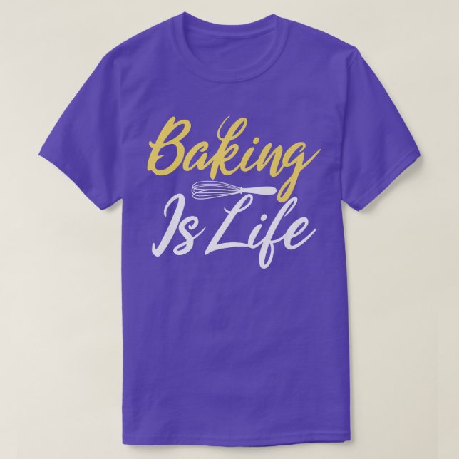 Baking is Life Cooking Baking Baker  T-Shirt (Design Front)