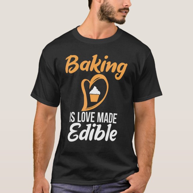 Baking Is Love Made Edible Cooking Baking Baker T-Shirt (Front)