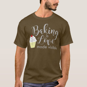 Baking Is Love Made Visible Men And Women Styles T-Shirt