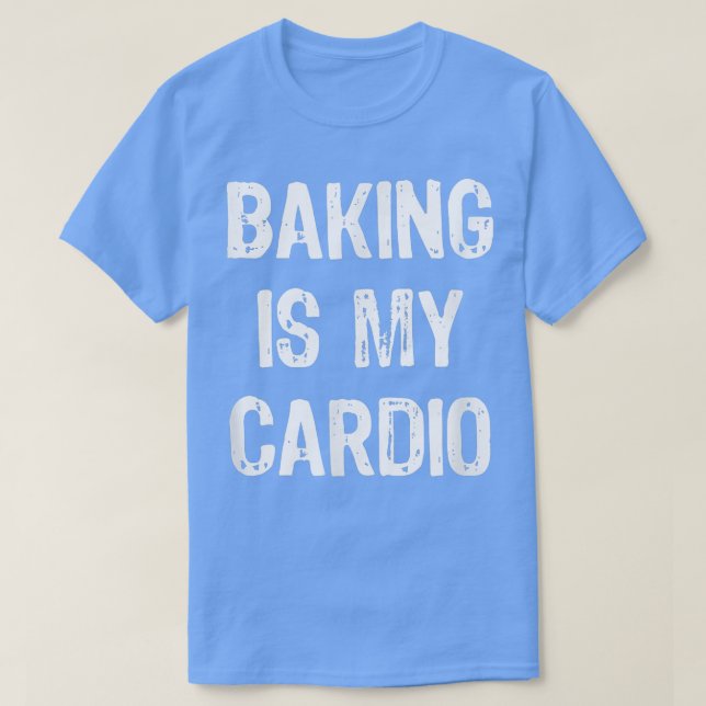 Baking is My Cardio Funny  T-Shirt (Design Front)