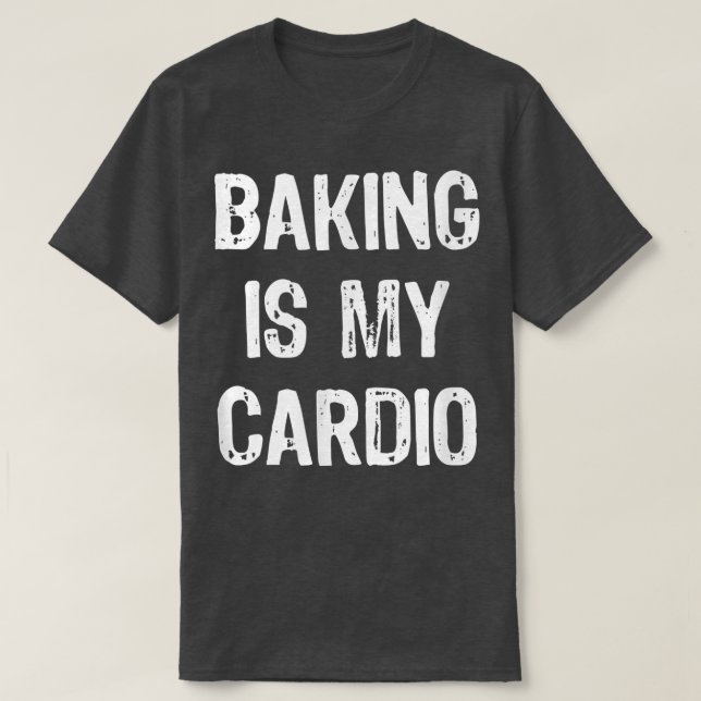 Baking is My Cardio Funny  T-Shirt (Design Front)