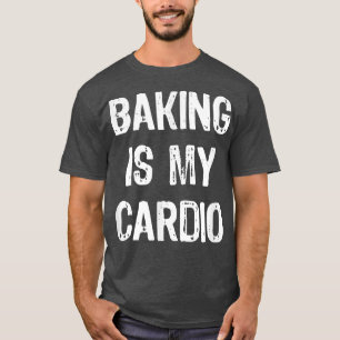 Baking is My Cardio Funny T-Shirt