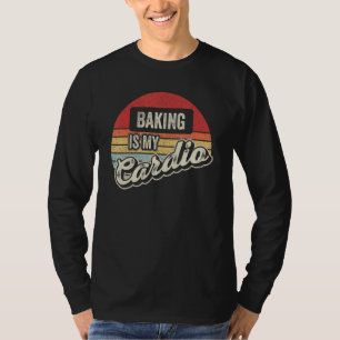 Baking Is My Cardio Retro Baking Baker Pastry Ch T-Shirt