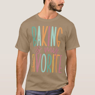 Baking Is My Favourite 393 T-Shirt