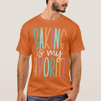 Baking Is My Favourite T-Shirt