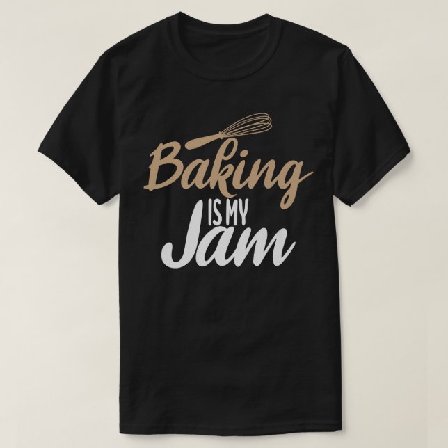 Baking is my Jam Cooking Baking Baker  T-Shirt (Design Front)