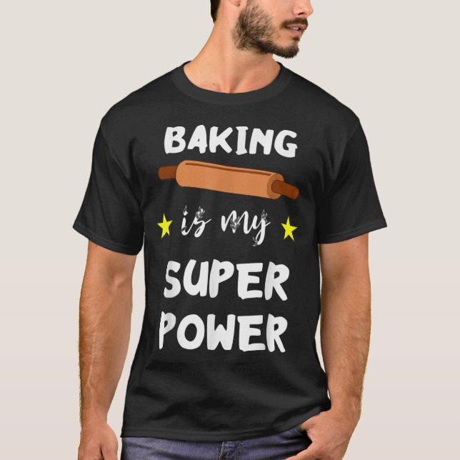 Baking Is My Super Power Funny Baker Pastry Chef C T-Shirt (Front)