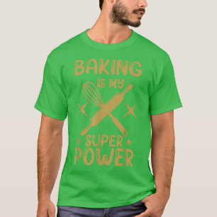 Baking Is My Super Power T-Shirt