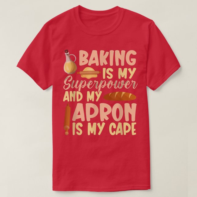 Baking Is My Superpower  462 T-Shirt (Design Front)