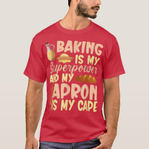 Baking Is My Superpower 462 T-Shirt