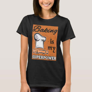 Baking Is My Superpower Bake Baker Pastry Chef Des T-Shirt