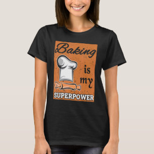 Baking Is My Superpower Bake Baker Pastry Chef Des T-Shirt