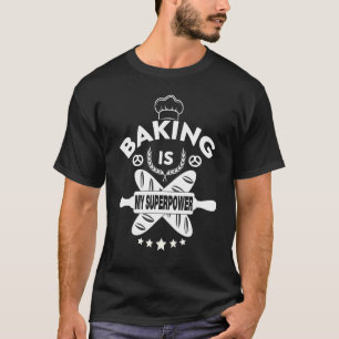 Baking Is My Superpower Baker Bakery Bake T-Shirt