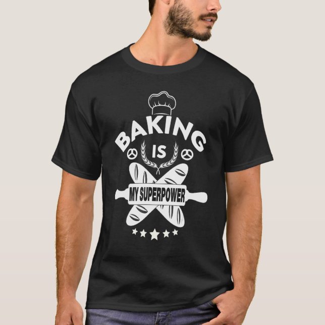 Baking Is My Superpower Baker Bakery  Bake T-Shirt (Front)