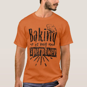 Baking Is My Superpower Baker Bakery Hobby Bake T-Shirt