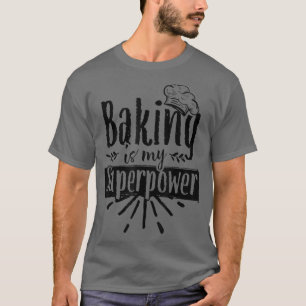 Baking Is My Superpower Baker Bakery Hobby Bake T- T-Shirt