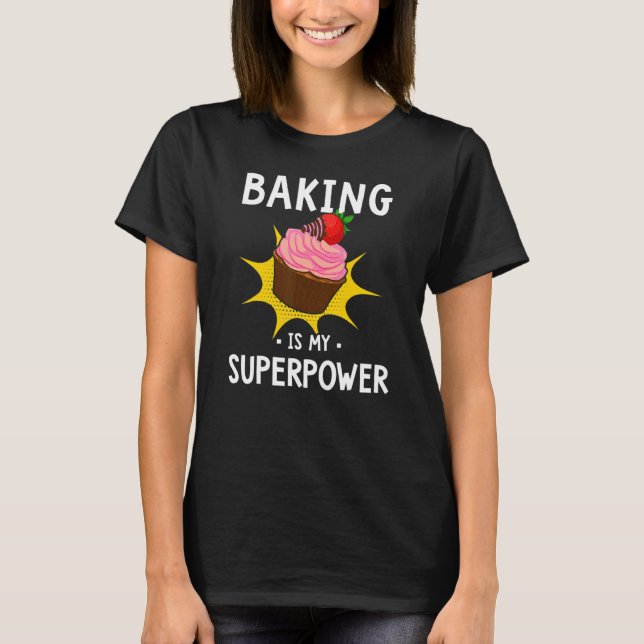 Baking Is My Superpower  Cupcake Baker Baking T-Shirt (Front)