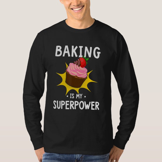 Baking Is My Superpower   Cupcake Baker  Baking T-Shirt (Front)