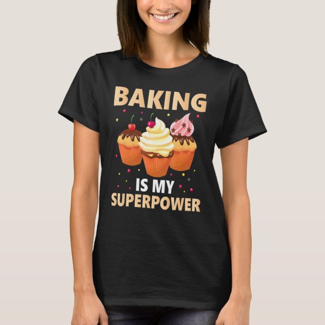 Baking Is My Superpower Cupcake Baking T-Shirt (Front)