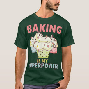 Baking Is My Superpower Cupcake Pastry Chef Baker  T-Shirt