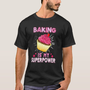 Baking Is My Superpower Delicious Cupcake Baker T-Shirt