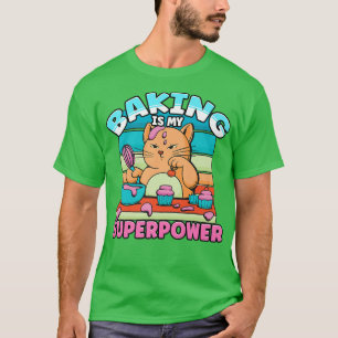 Baking Is My Superpower Delicious Dessert Cake Bak T-Shirt